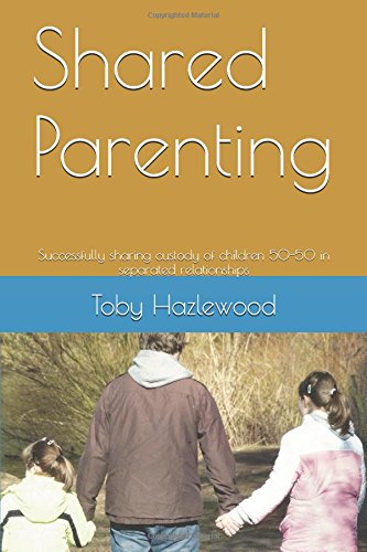 Shared Parenting: Successfully sharing custody of children 50-50 in separated relationships