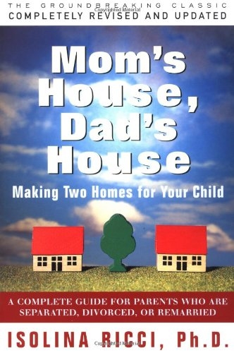 Mom's House, Dad's House: A Complete Guide for Parents Who Are Separated, Divorced, or Living Apart