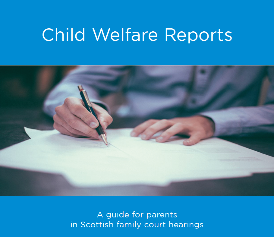 Child Welfare Reports: A Guide for Parents in Scottish Family Court Hearings. There is an accompanying image of a man writing on documents with a pen.