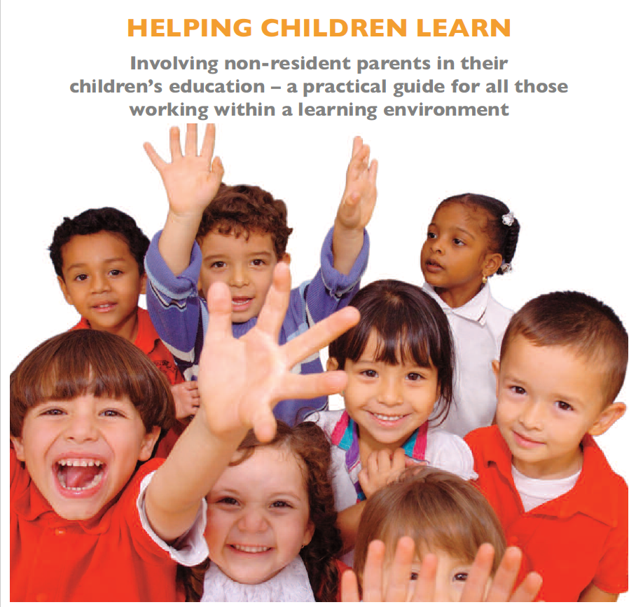 Helping Children Learn: Involving non-resident parents in their children's education - a practical guide for all those working within a learning environment