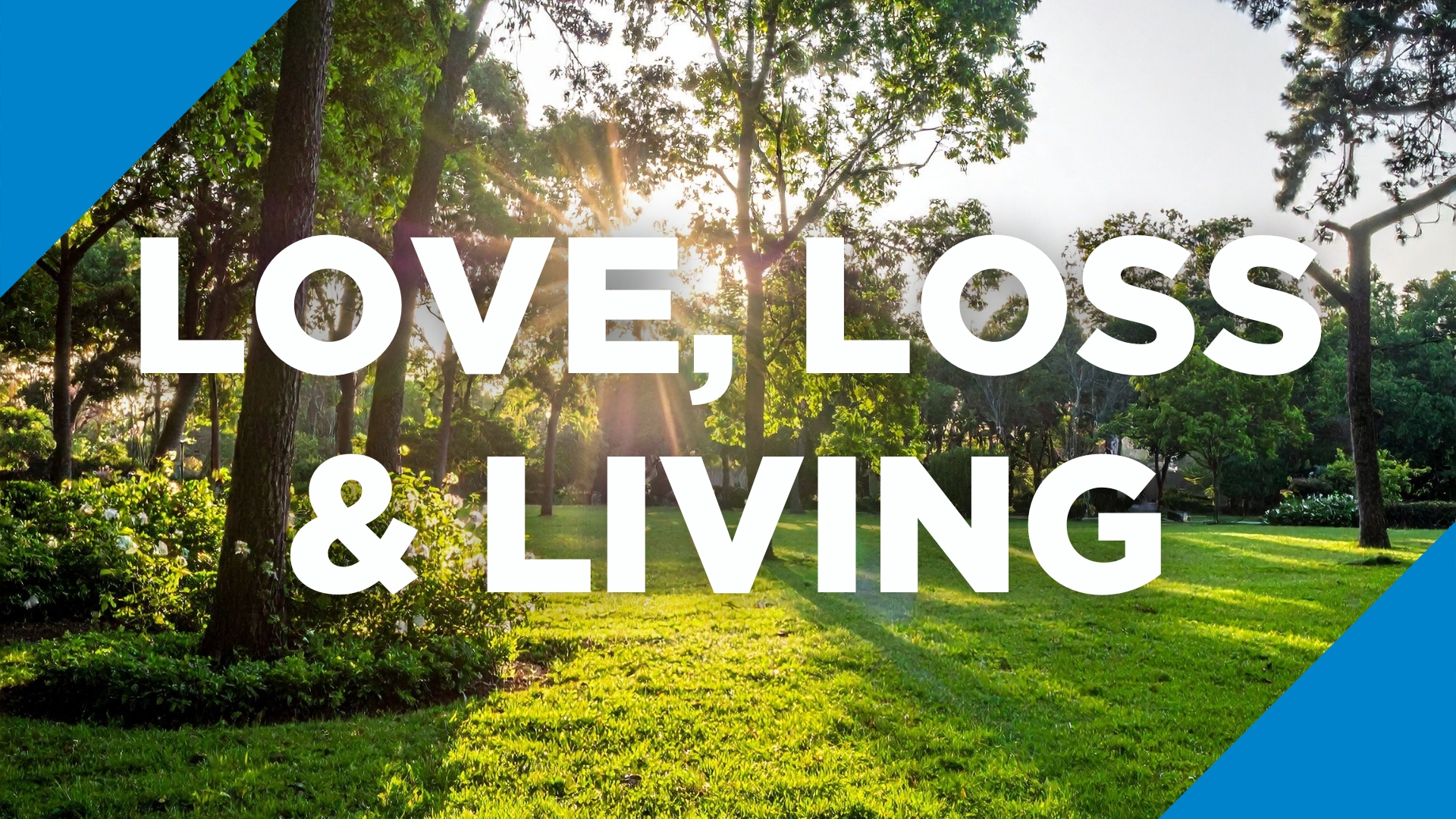 Love, Loss and Living